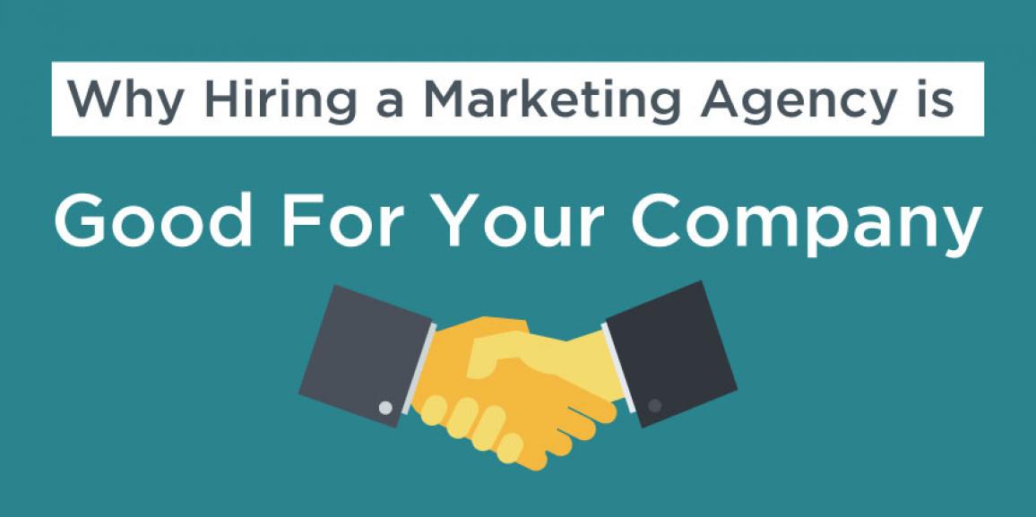 Why Hiring a Marketing Agency is Good For Your Company